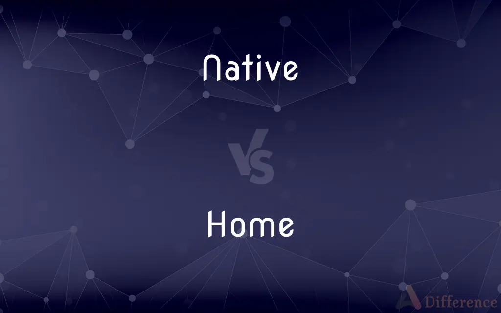 Native vs. Home — What's the Difference?