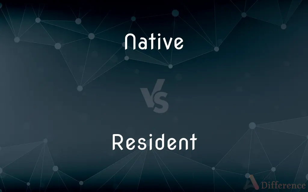 Native vs. Resident — What's the Difference?