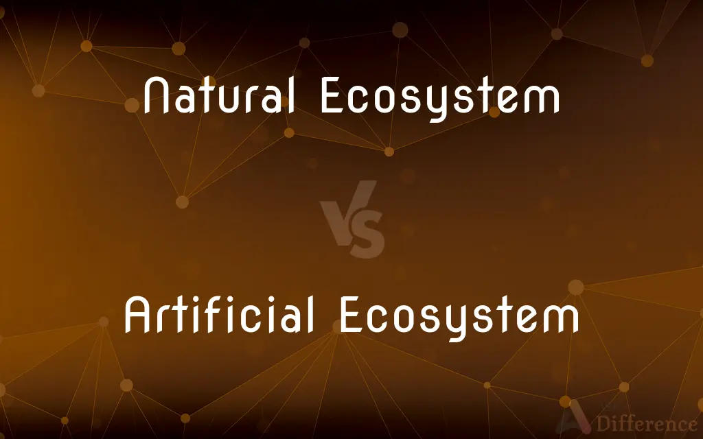 Natural Ecosystem vs. Artificial Ecosystem — What's the Difference?
