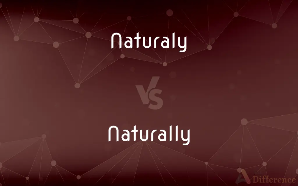 Naturaly vs. Naturally — Which is Correct Spelling?