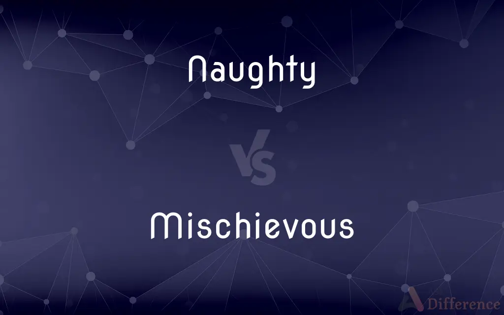 Naughty vs. Mischievous — What's the Difference?