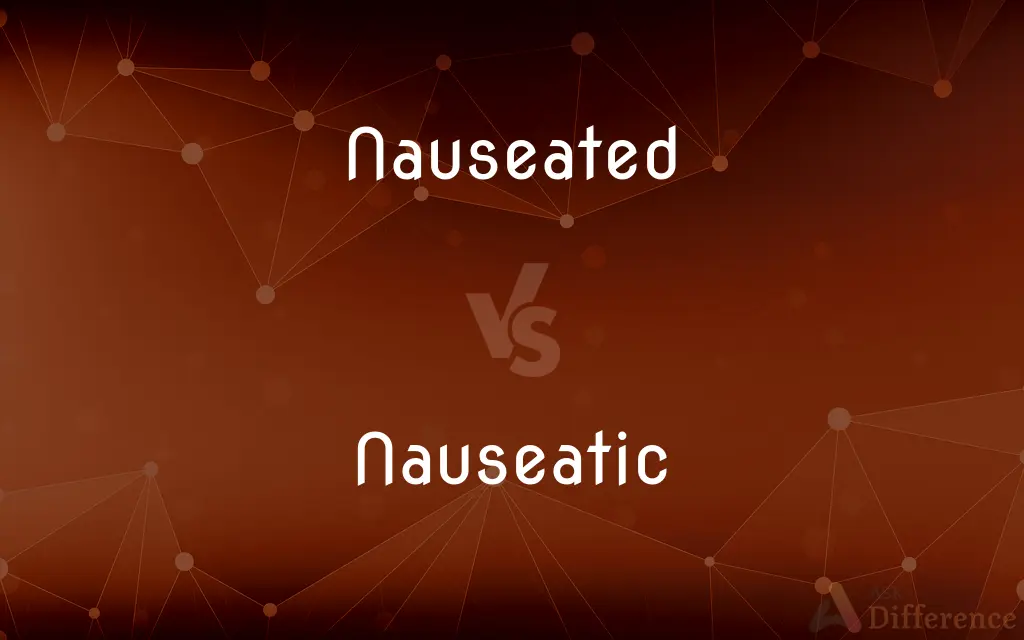 Nauseated vs. Nauseatic — What's the Difference?