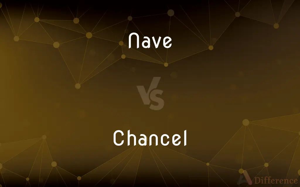 Nave vs. Chancel — What's the Difference?