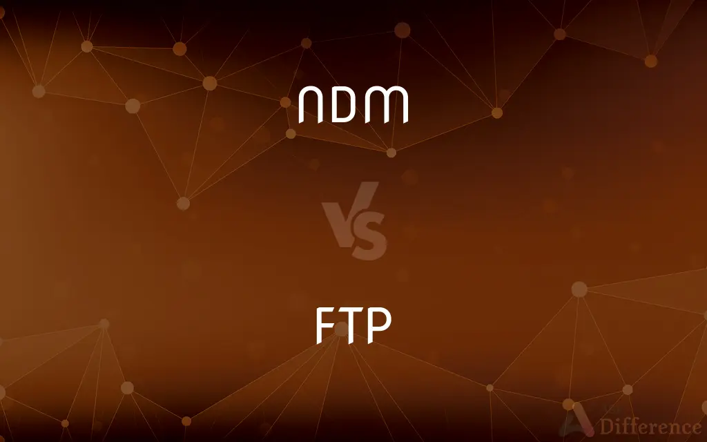 NDM vs. FTP — What's the Difference?