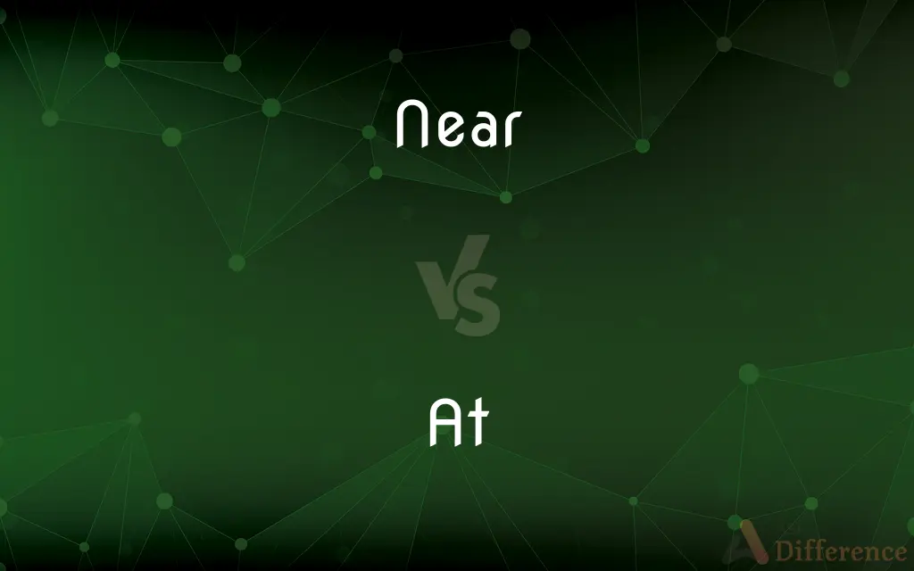 Near vs. At — What's the Difference?