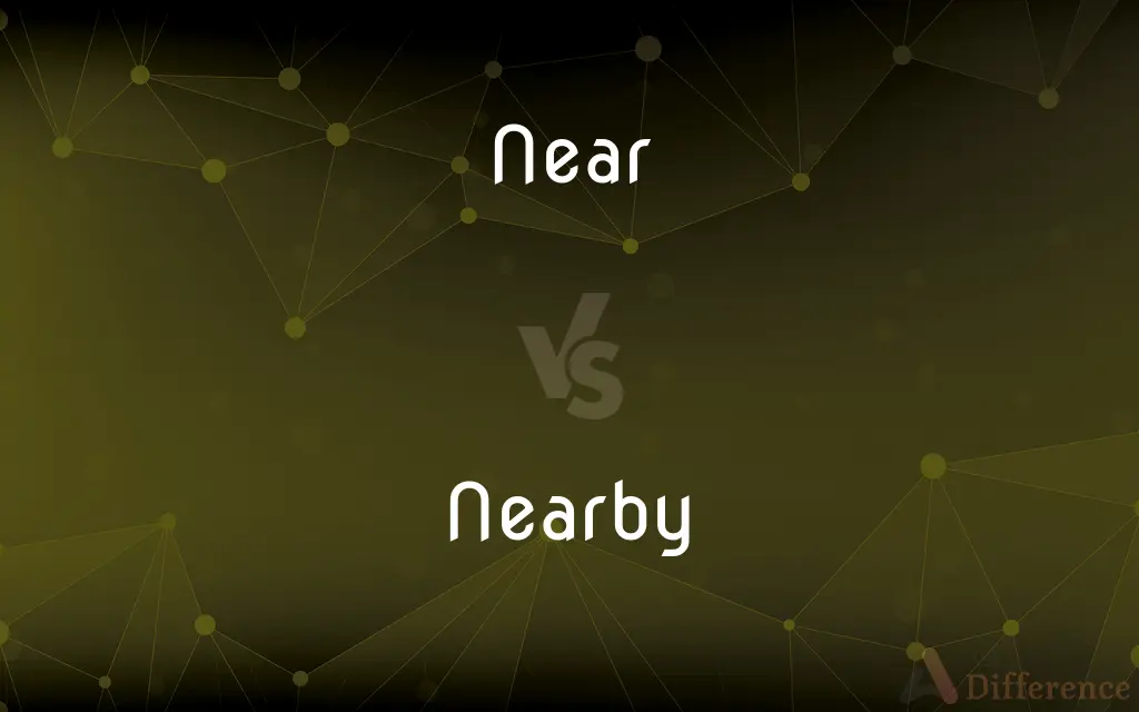 Near vs. Nearby — What's the Difference?