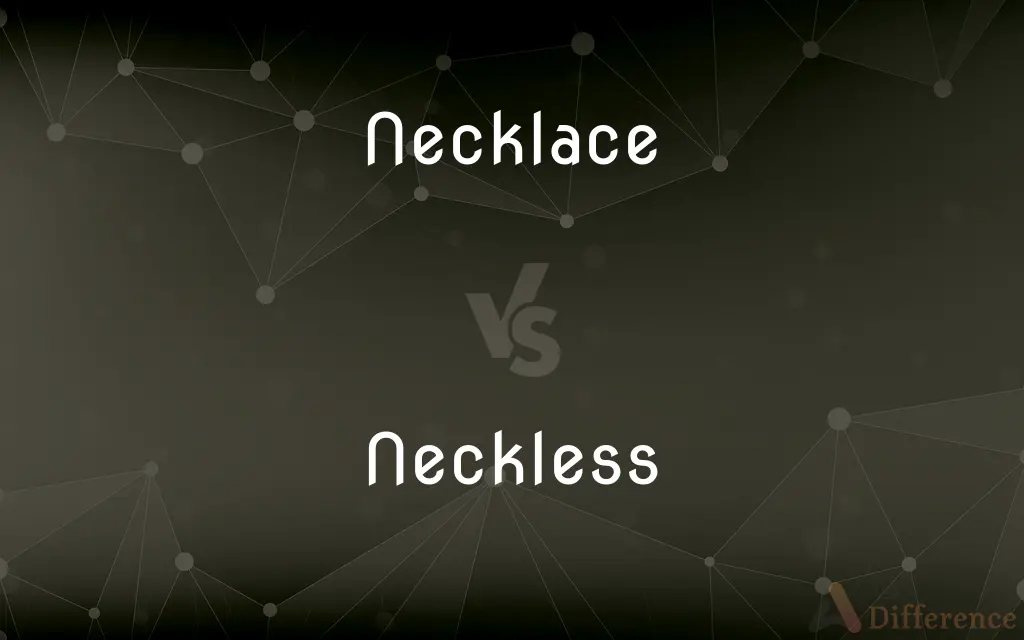 Necklace vs. Neckless — What's the Difference?