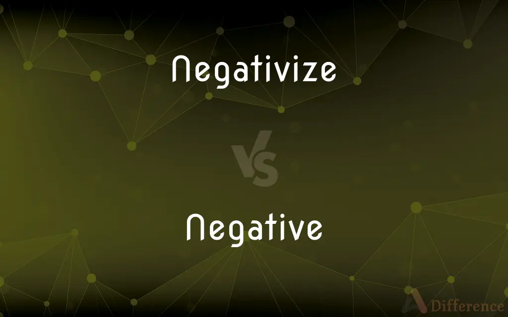 Negativize vs. Negative — What's the Difference?