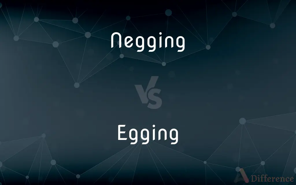 Negging vs. Egging — What's the Difference?