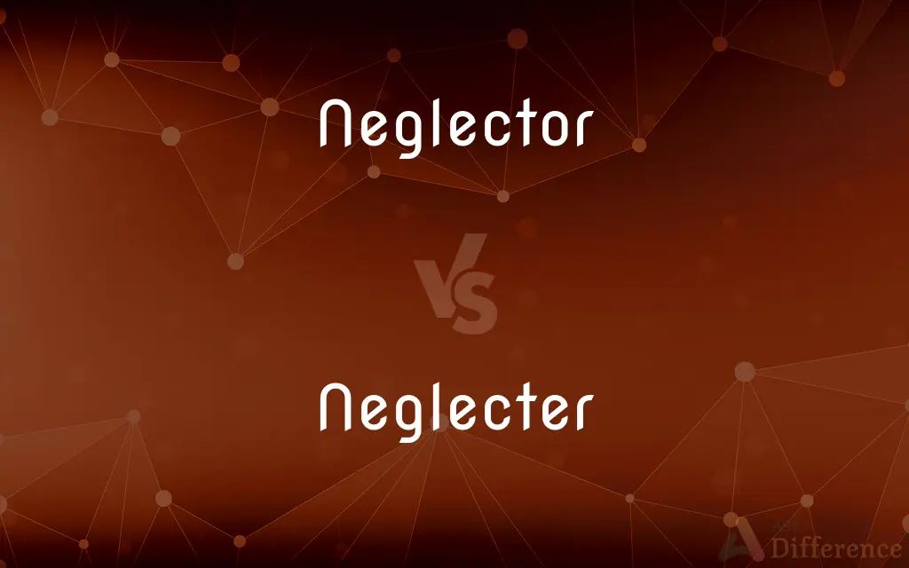 Neglector vs. Neglecter — What's the Difference?