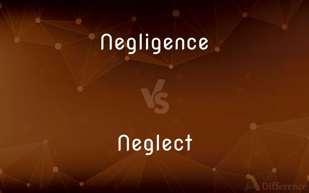 Negligence vs. Neglect — What's the Difference?