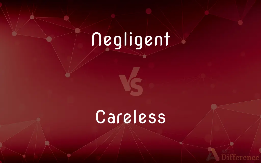 Negligent vs. Careless — What's the Difference?
