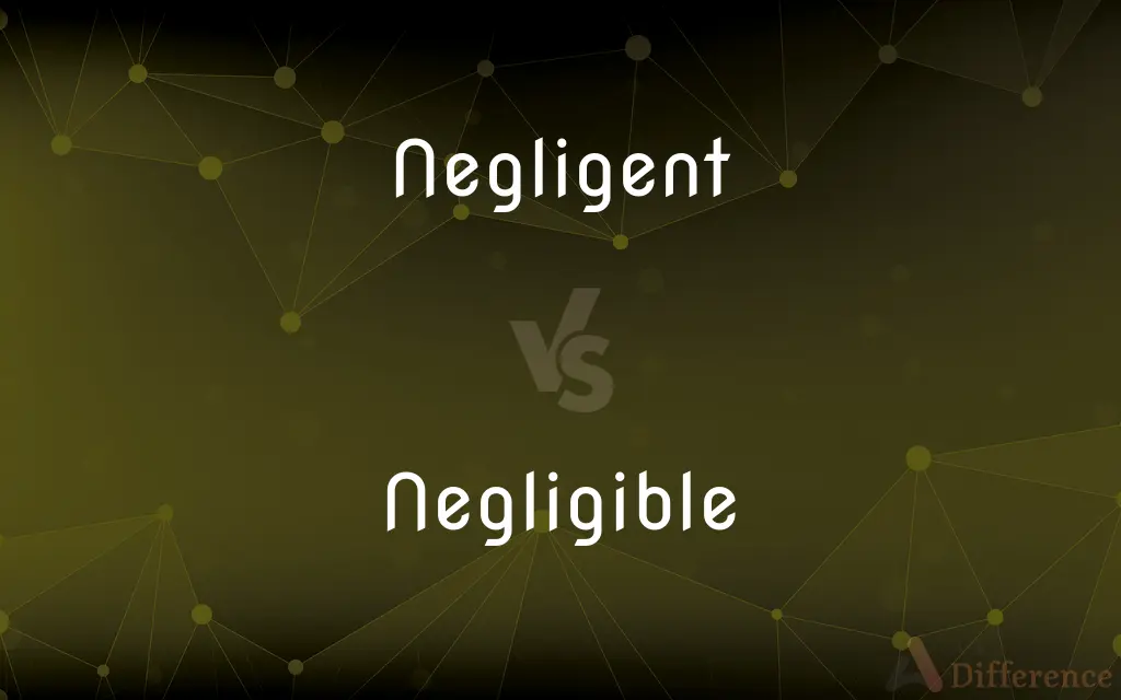 Negligent vs. Negligible — What's the Difference?