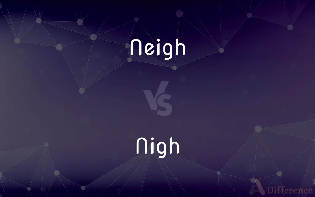Neigh vs. Nigh — What's the Difference?