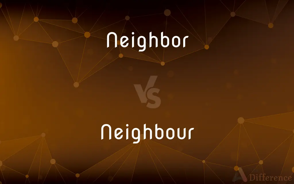Neighbor vs. Neighbour — What's the Difference?