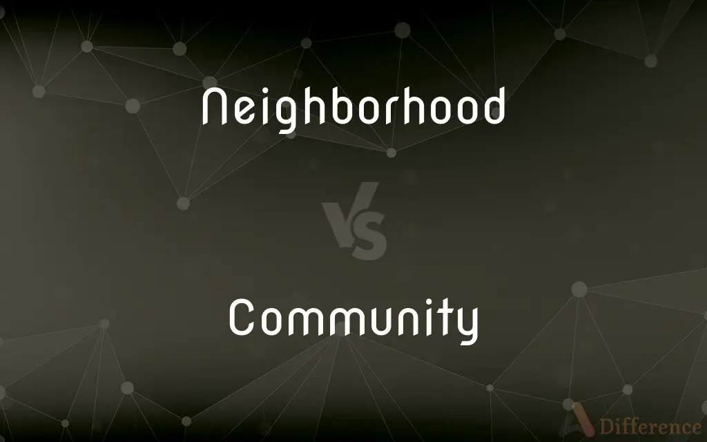 Neighborhood vs. Community — What's the Difference?