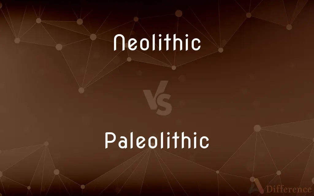 Neolithic vs. Paleolithic — What's the Difference?