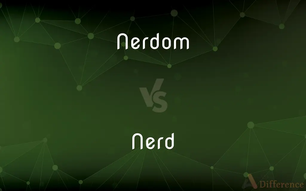 Nerdom vs. Nerd — What's the Difference?