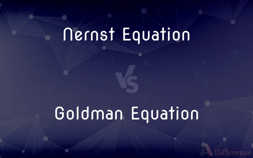 Nernst Equation vs. Goldman Equation — What's the Difference?