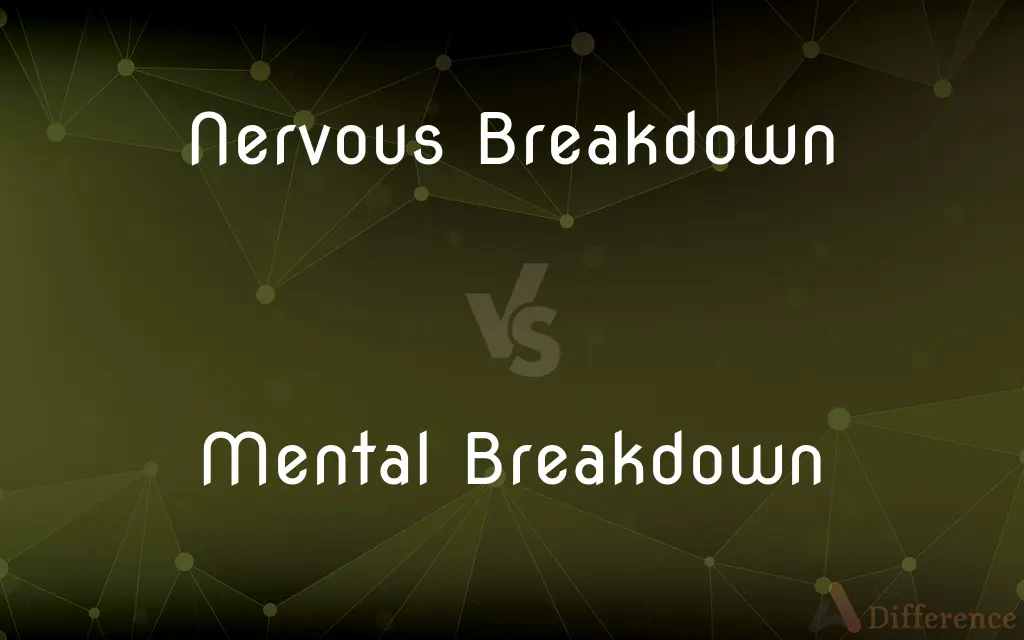 Nervous Breakdown vs. Mental Breakdown — What's the Difference?