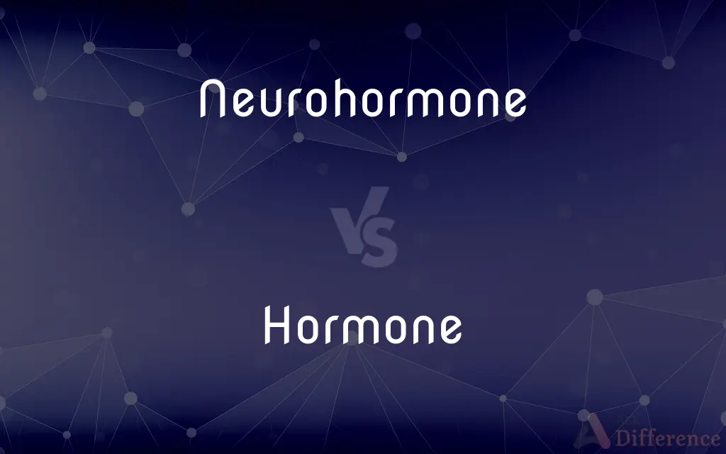 Neurohormone vs. Hormone — What's the Difference?