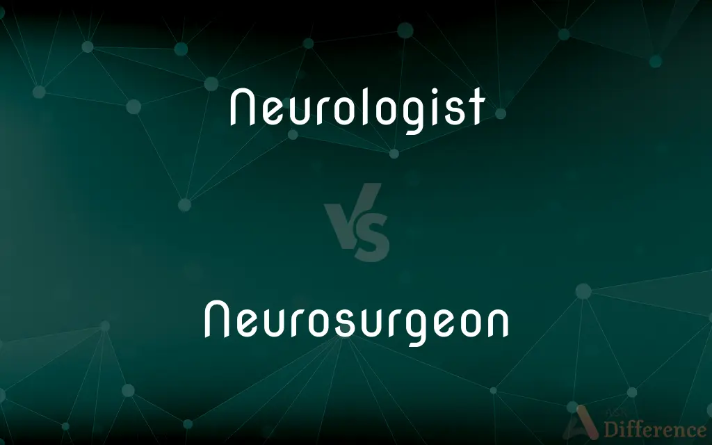 Neurologist vs. Neurosurgeon — What's the Difference?