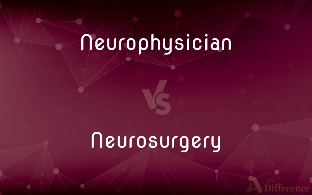 Neurophysician vs. Neurosurgery — What's the Difference?