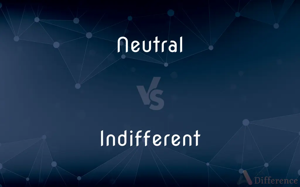 Neutral vs. Indifferent — What's the Difference?