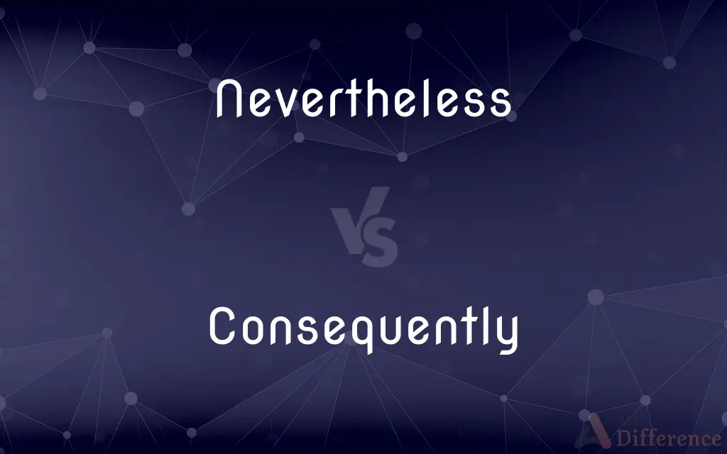 Nevertheless vs. Consequently — What's the Difference?