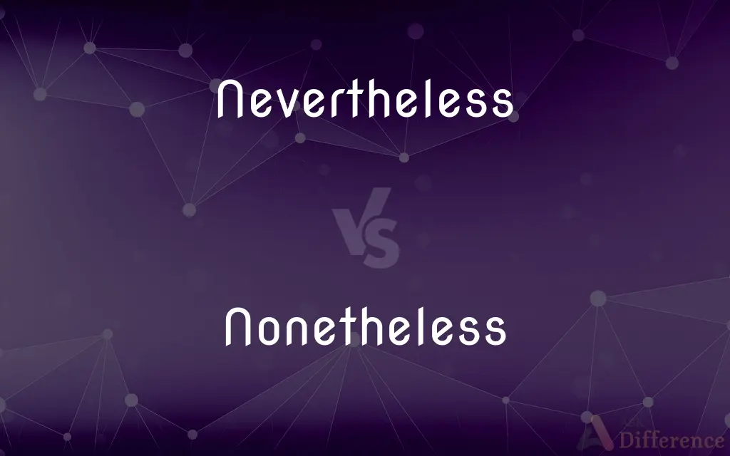 Nevertheless vs. Nonetheless — What's the Difference?