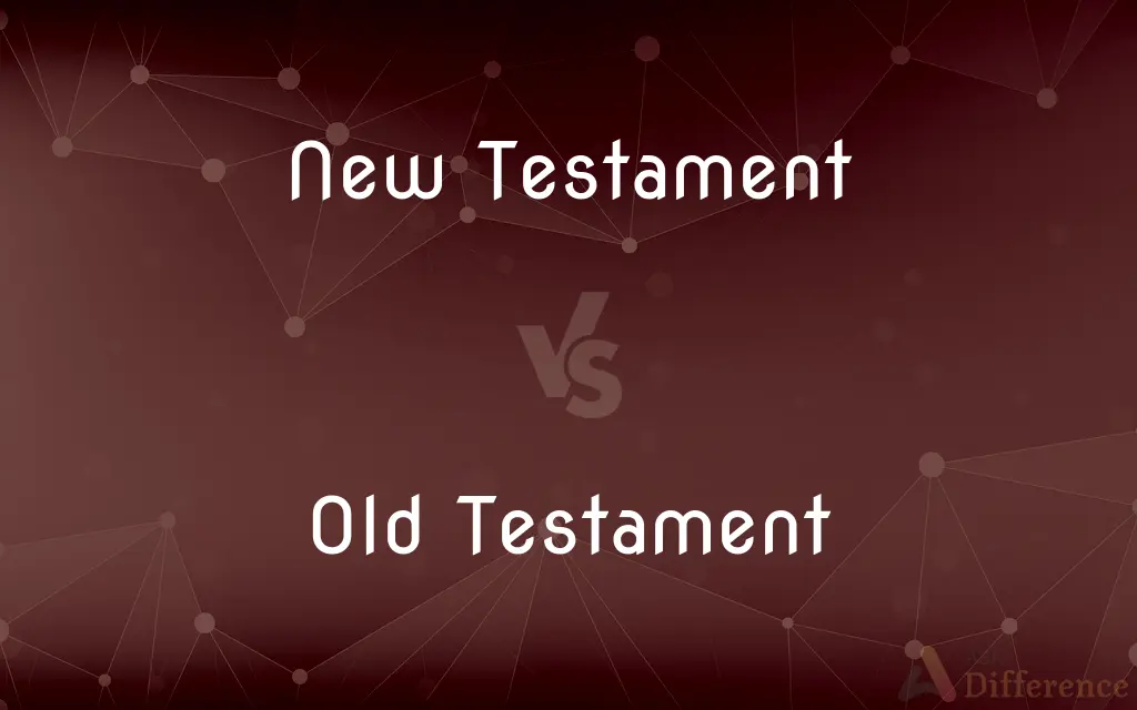 New Testament vs. Old Testament — What's the Difference?