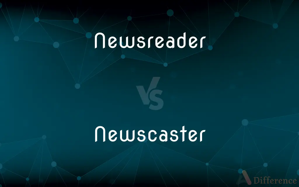 Newsreader vs. Newscaster — What's the Difference?