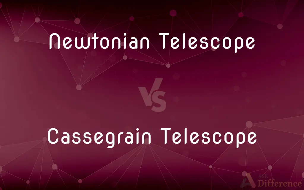 Newtonian Telescope vs. Cassegrain Telescope — What's the Difference?