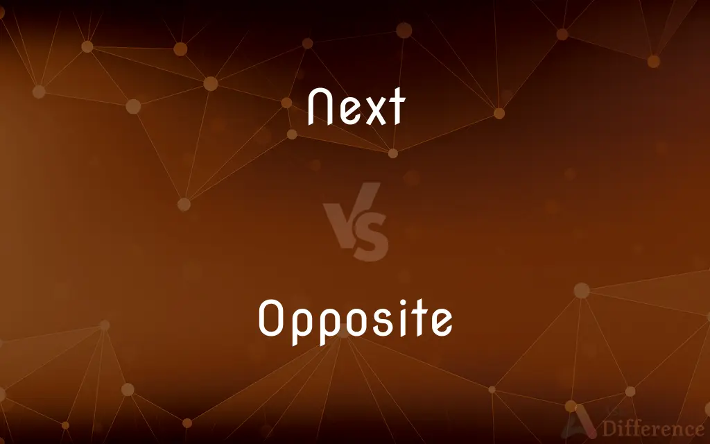 Next vs. Opposite — What's the Difference?