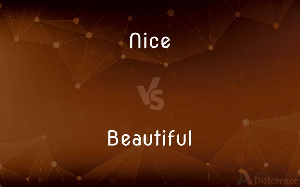 Nice vs. Beautiful — What's the Difference?