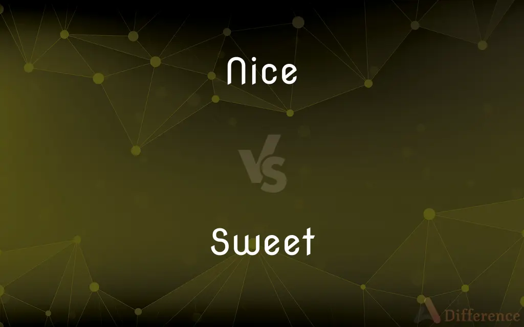 Nice vs. Sweet — What's the Difference?