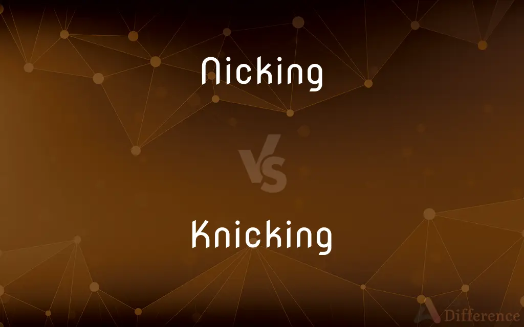 Nicking vs. Knicking — What's the Difference?