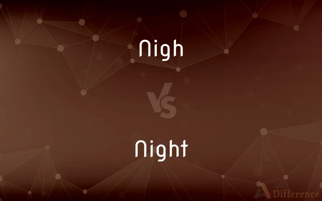 Nigh vs. Night — What's the Difference?