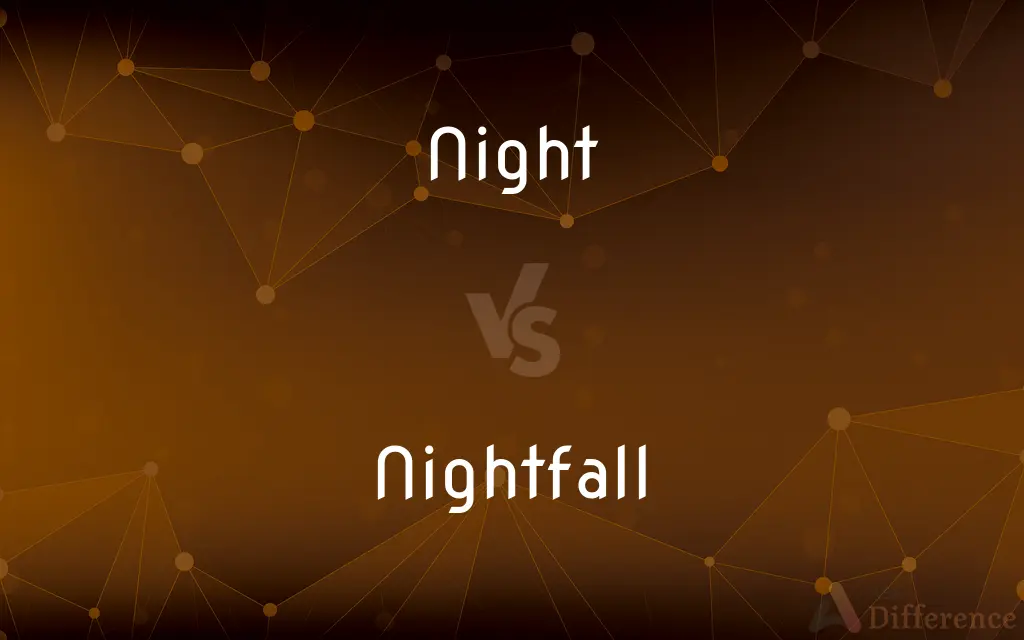 Night vs. Nightfall — What's the Difference?