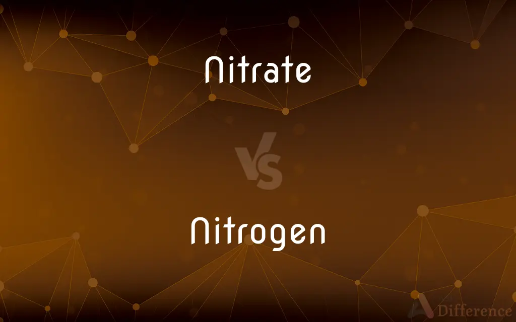 Nitrate vs. Nitrogen — What's the Difference?