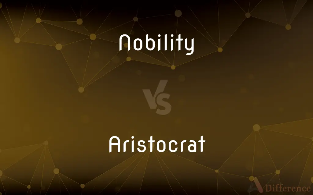 Nobility vs. Aristocrat — What's the Difference?