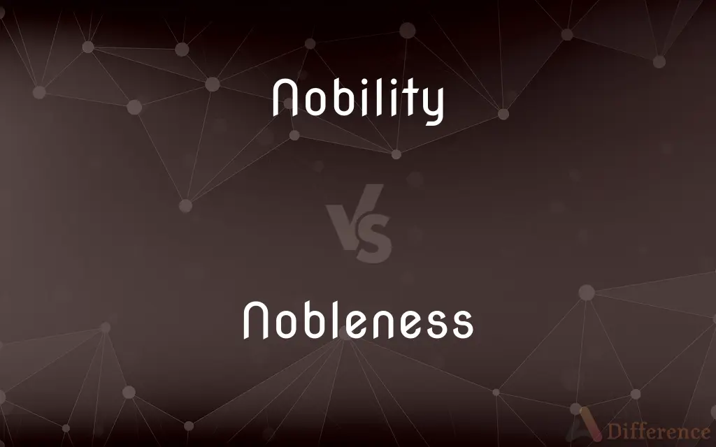Nobility vs. Nobleness — What's the Difference?