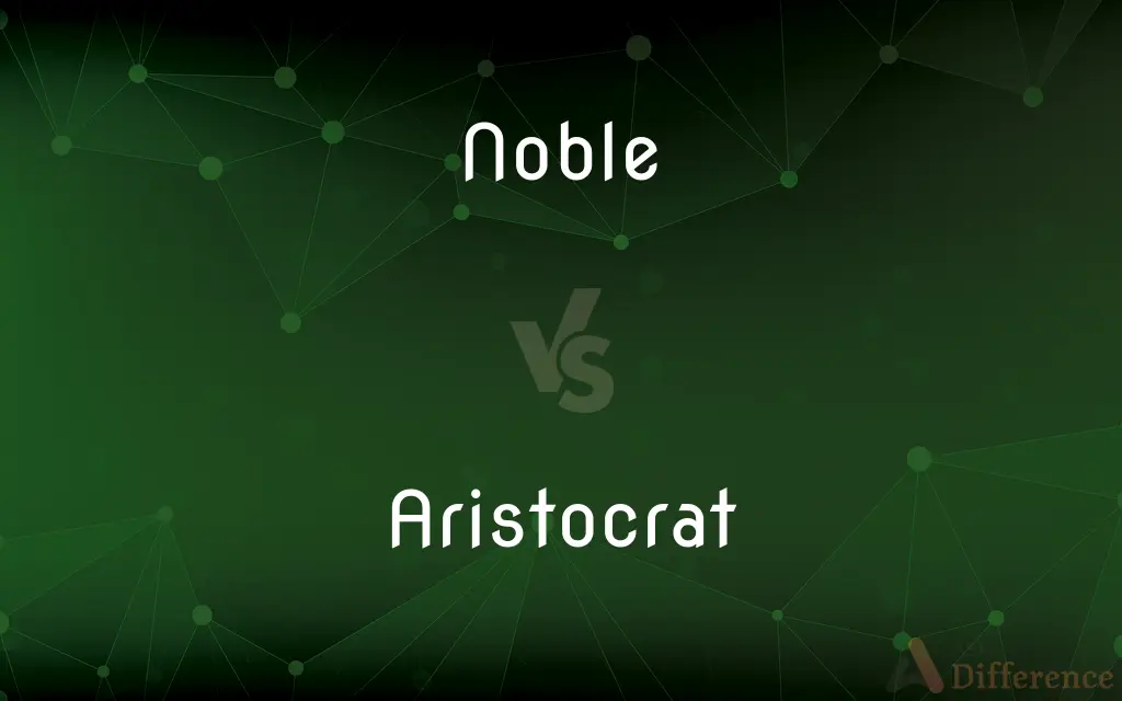 Noble vs. Aristocrat — What's the Difference?