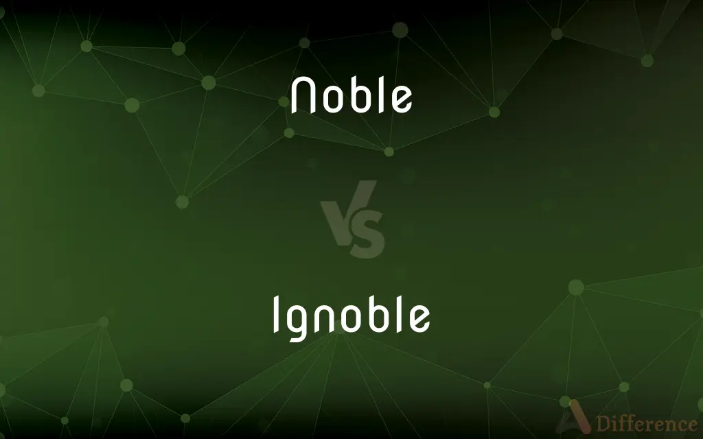 Noble vs. Ignoble — What's the Difference?