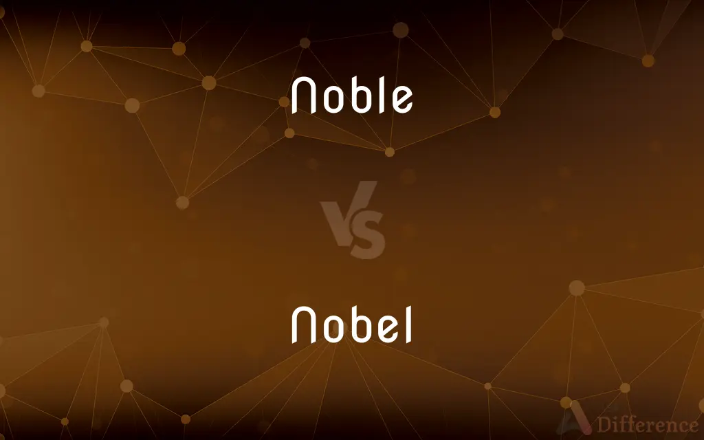Noble vs. Nobel — What's the Difference?