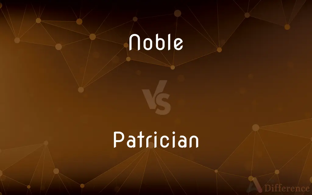 Noble vs. Patrician — What's the Difference?