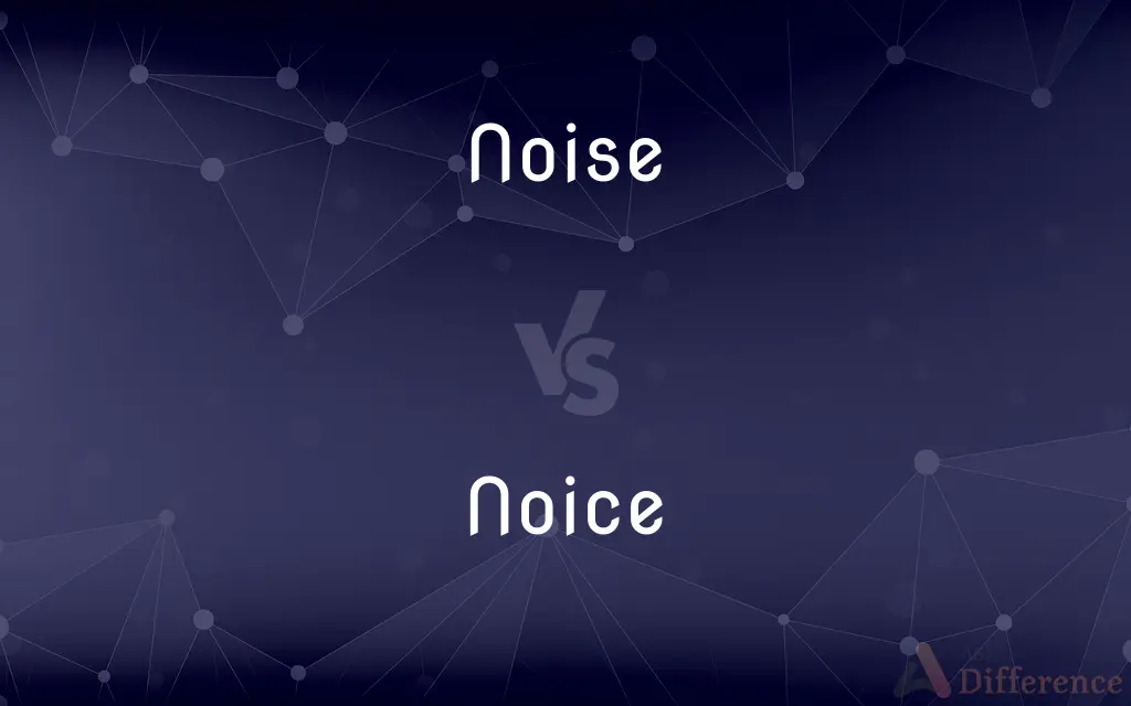 Noise vs. Noice — What's the Difference?