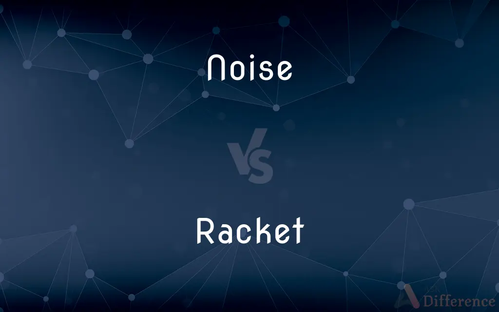 Noise vs. Racket — What's the Difference?