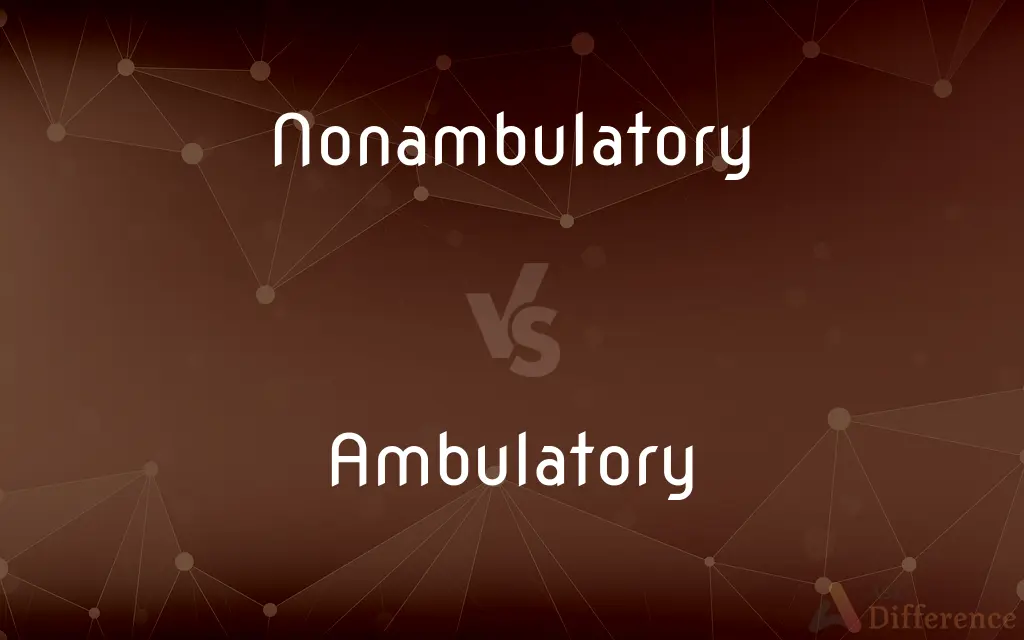 Nonambulatory vs. Ambulatory — What's the Difference?