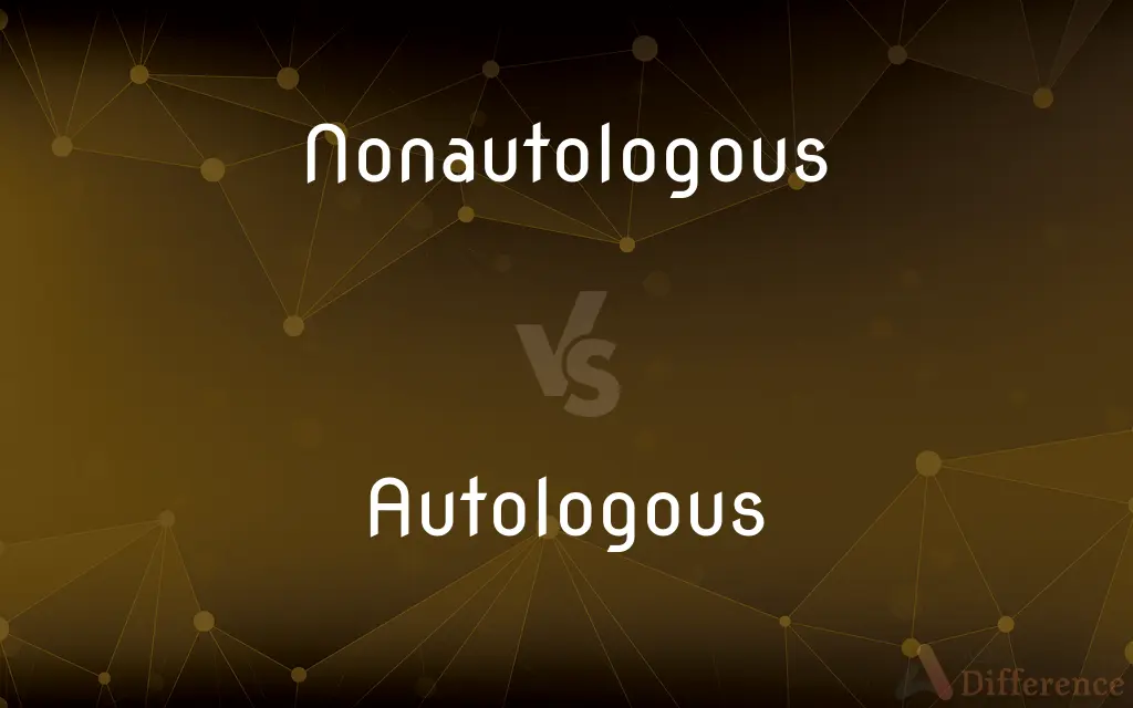 Nonautologous vs. Autologous — What's the Difference?